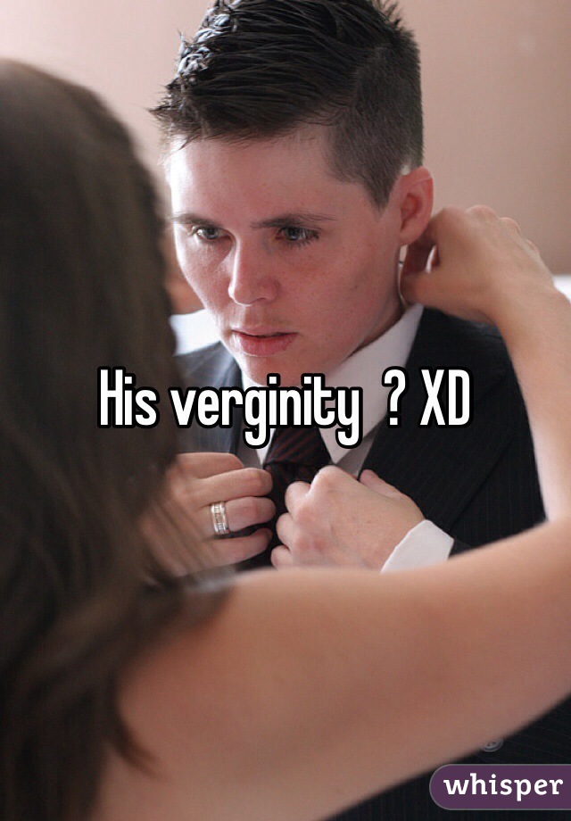 His verginity  ? XD