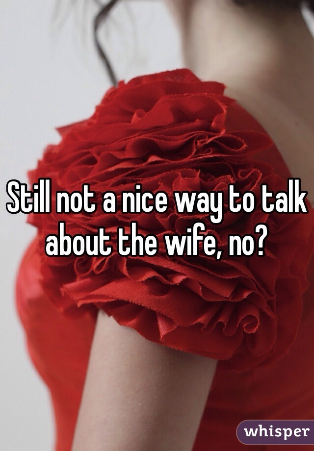 Still not a nice way to talk about the wife, no?