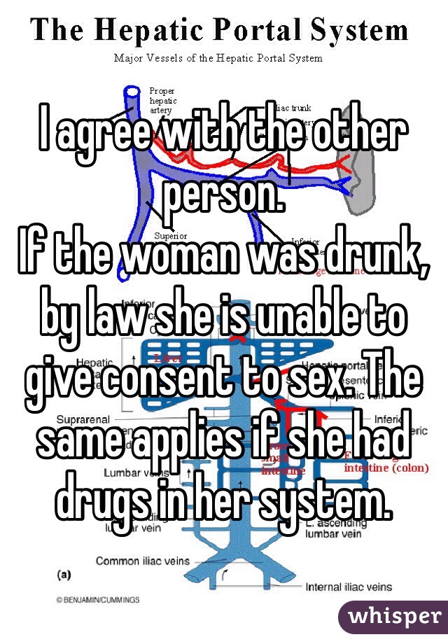 I agree with the other person.
If the woman was drunk, by law she is unable to give consent to sex. The same applies if she had drugs in her system.