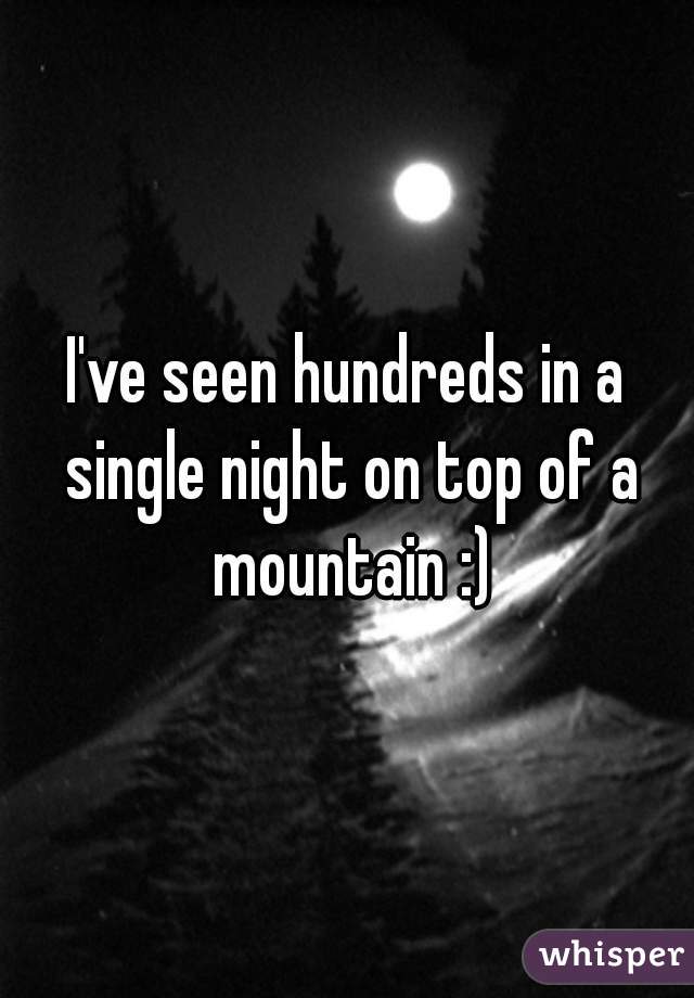 I've seen hundreds in a single night on top of a mountain :)