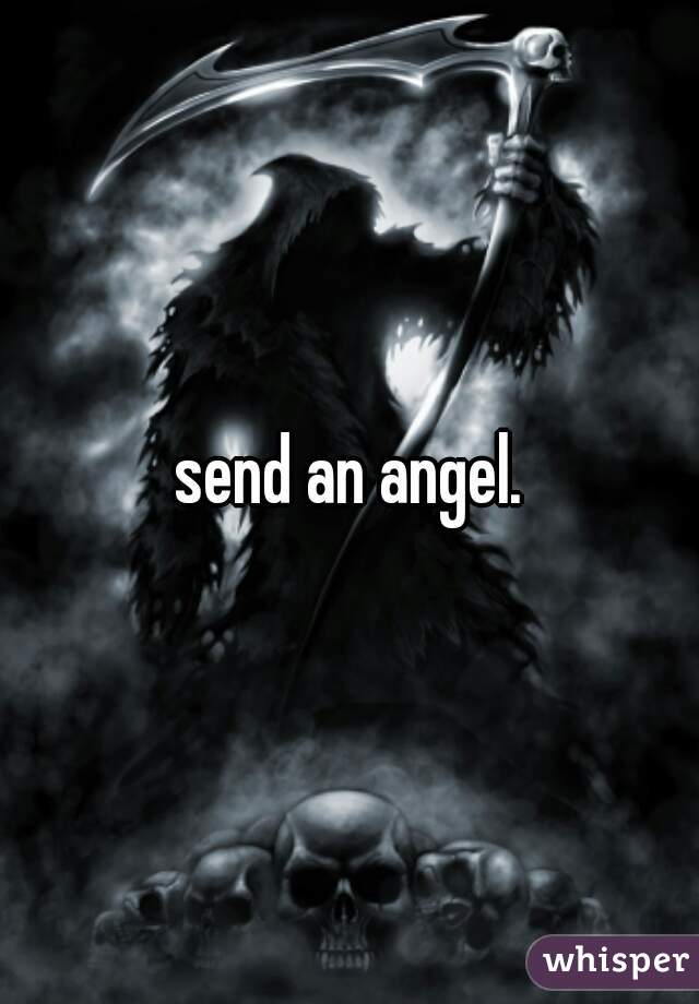 send an angel.