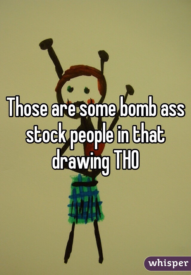Those are some bomb ass stock people in that drawing THO