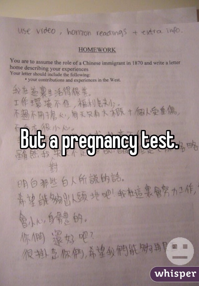 But a pregnancy test. 