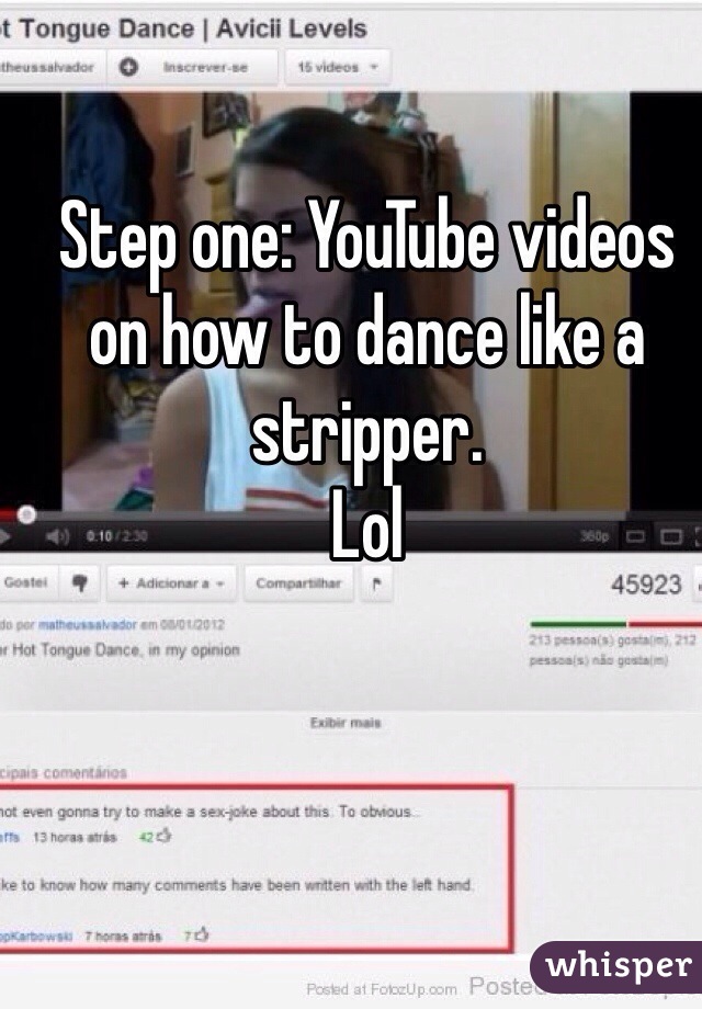 Step one: YouTube videos on how to dance like a stripper.  
Lol