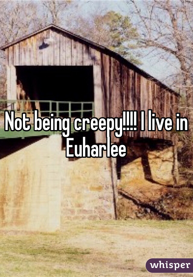 Not being creepy!!!! I live in Euharlee 
