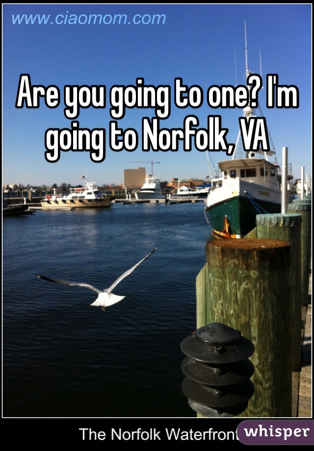 Are you going to one? I'm going to Norfolk, VA