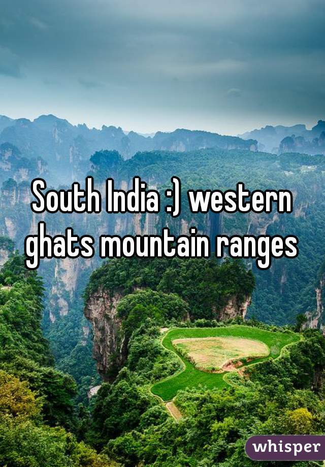 South India :) western ghats mountain ranges 