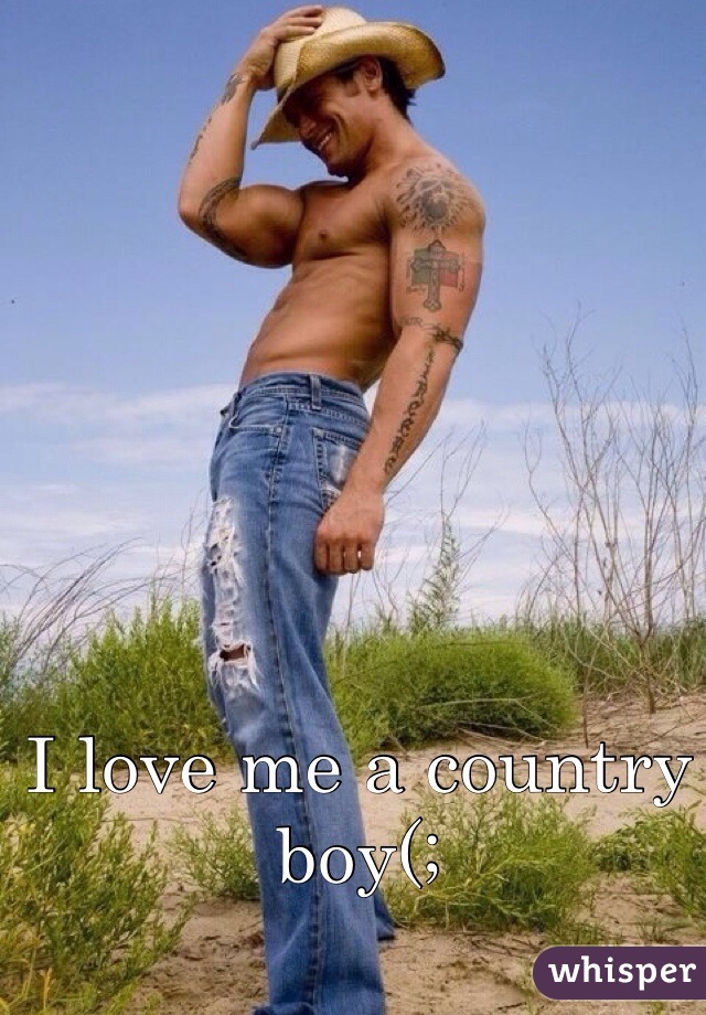 I love me a country boy(;