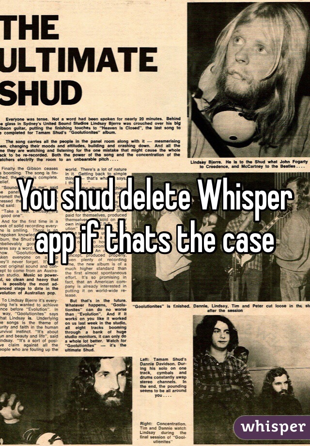 You shud delete Whisper app if thats the case
