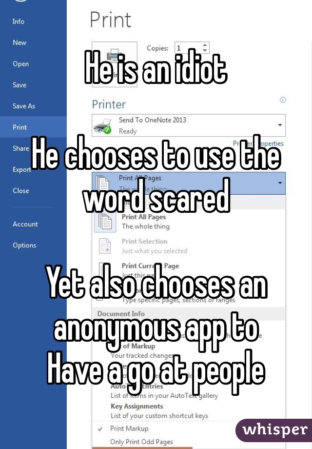 He is an idiot

He chooses to use the word scared

Yet also chooses an anonymous app to
Have a go at people