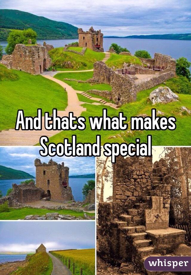 And thats what makes Scotland special 