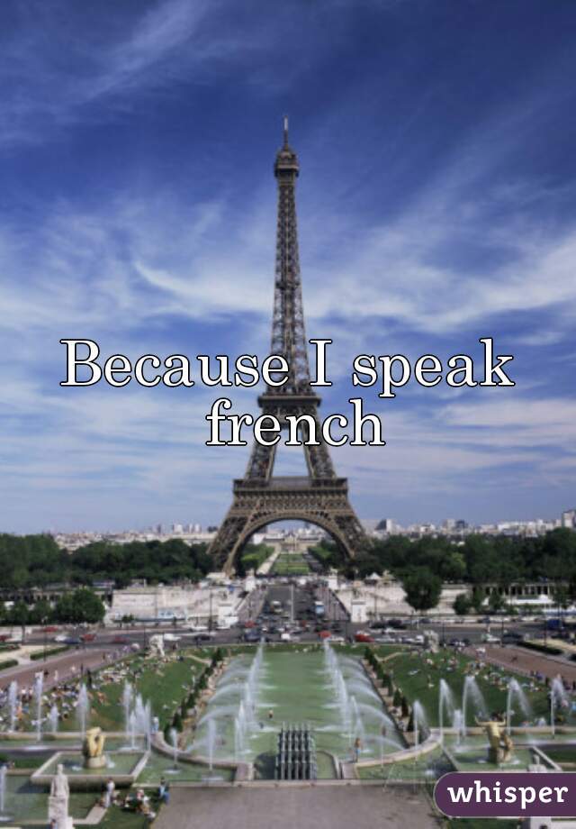 Because I speak french