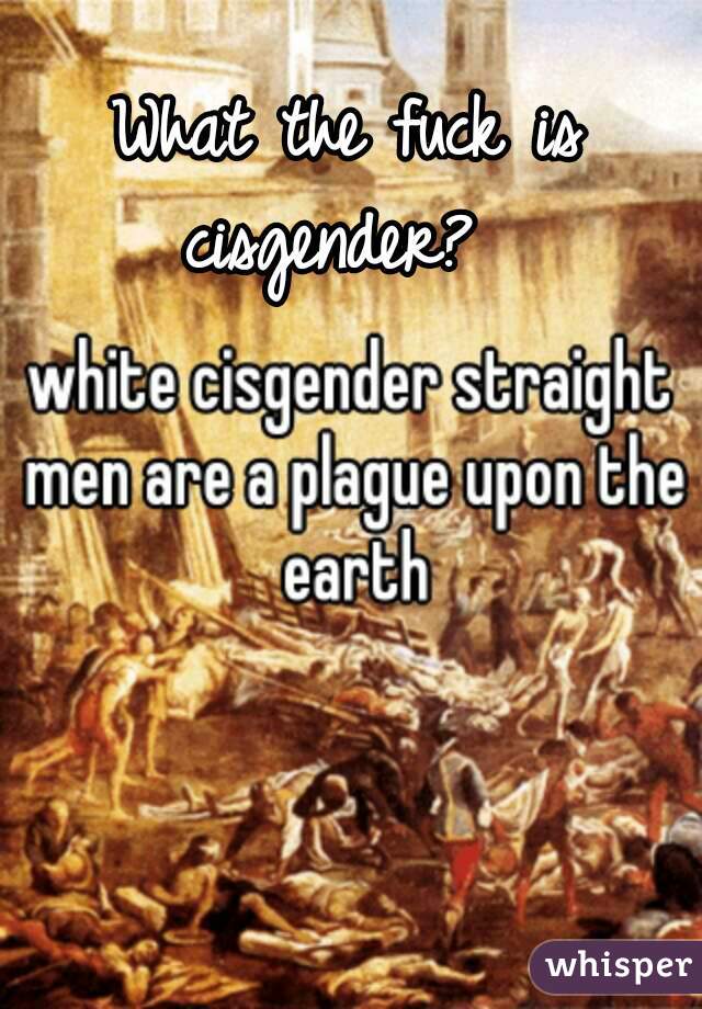 What the fuck is cisgender?  