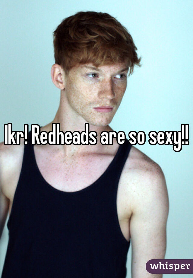 Ikr! Redheads are so sexy!!