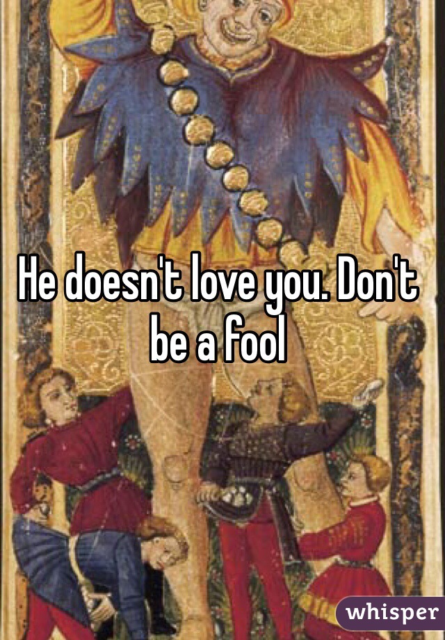 He doesn't love you. Don't be a fool 