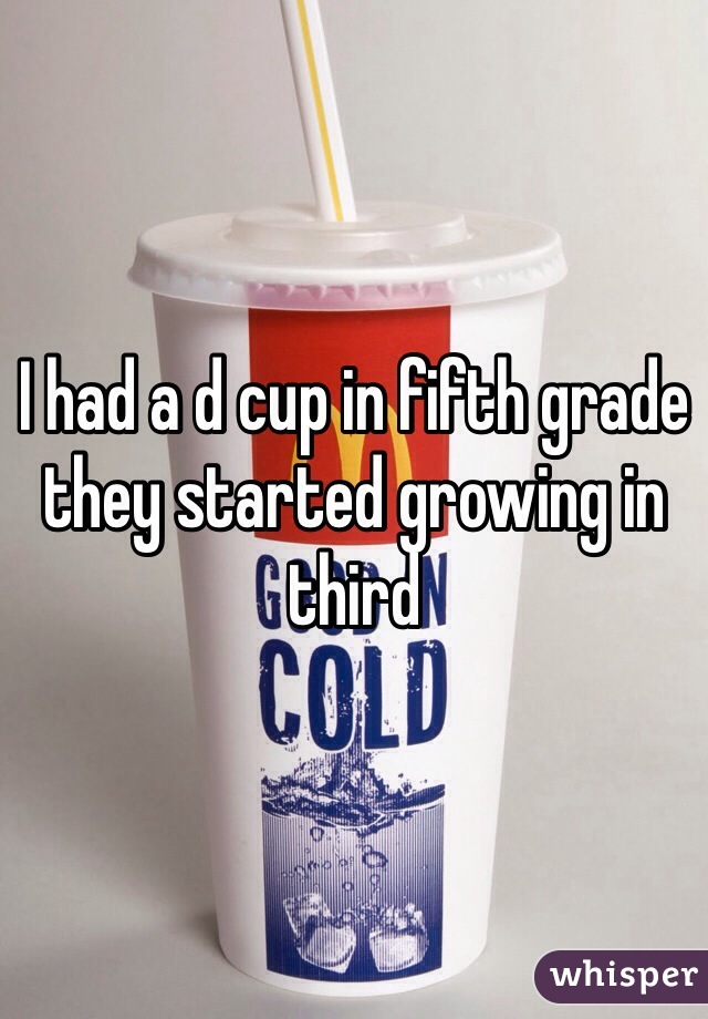 I had a d cup in fifth grade they started growing in third