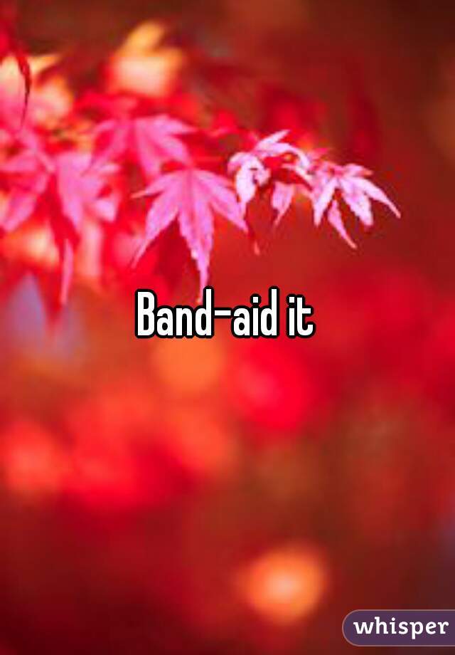 Band-aid it
