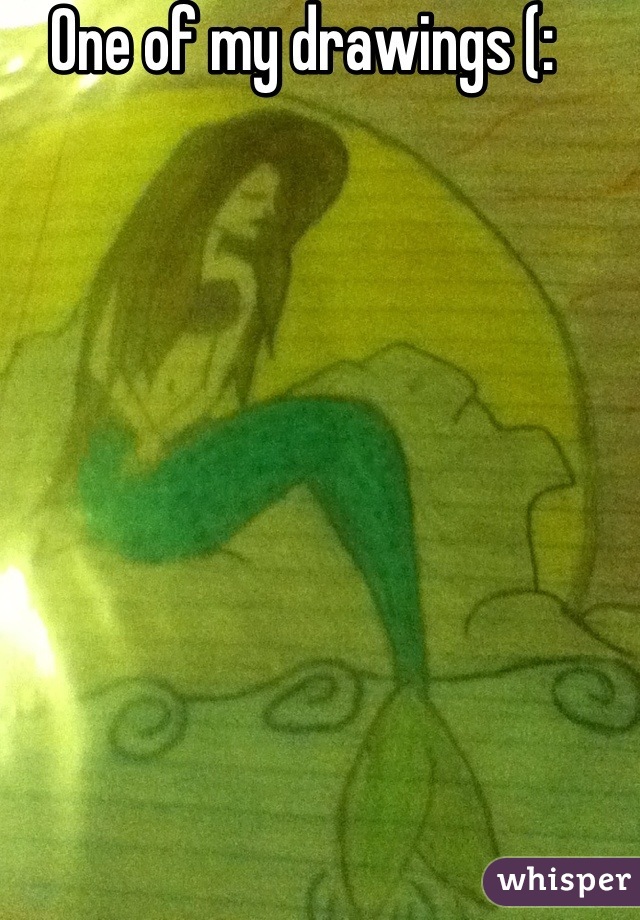 One of my drawings (:
