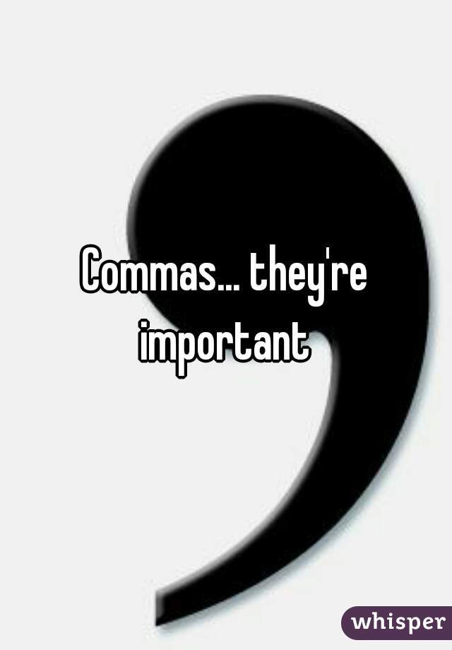 Commas... they're important 