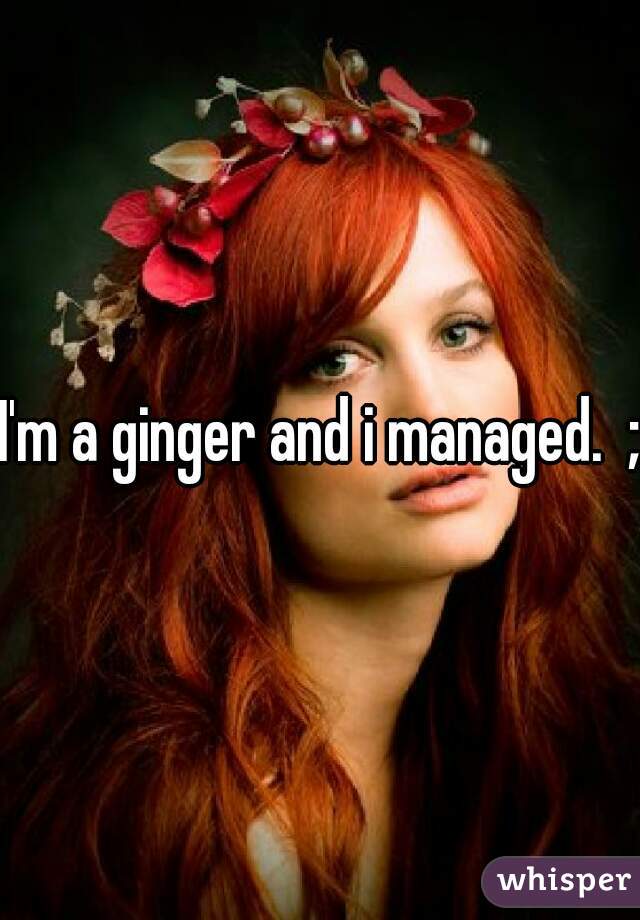 I'm a ginger and i managed.  ;)