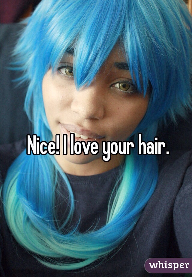 Nice! I love your hair.