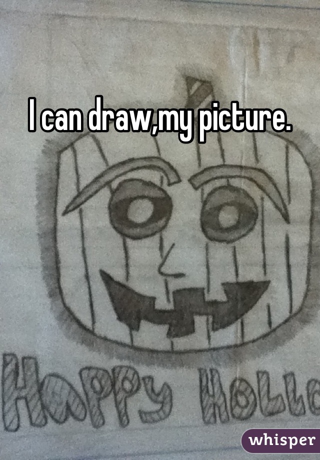 I can draw,my picture.