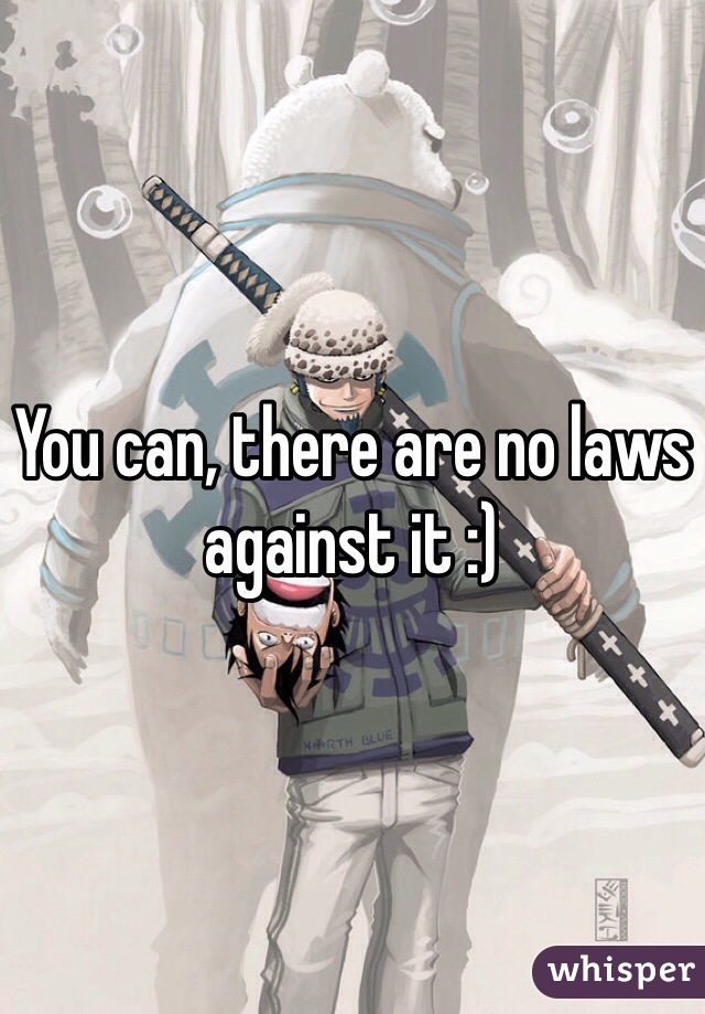 You can, there are no laws against it :)