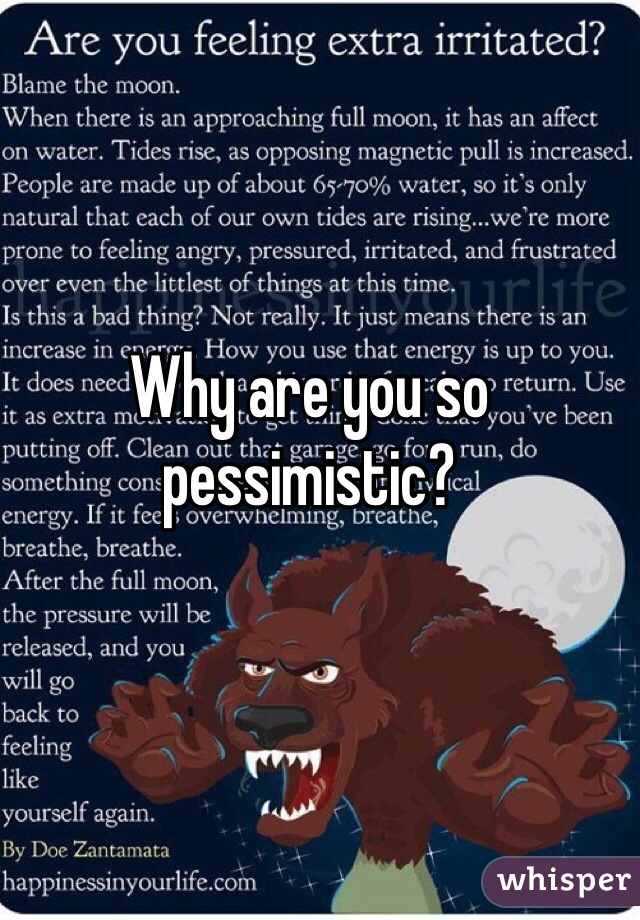 Why are you so pessimistic?