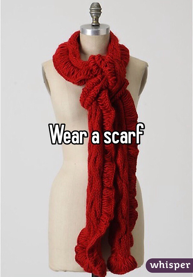 Wear a scarf