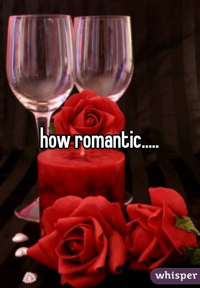 how romantic.....