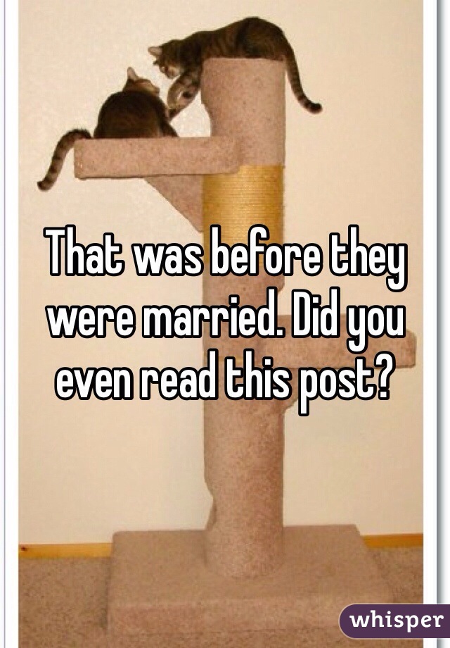 That was before they were married. Did you even read this post?