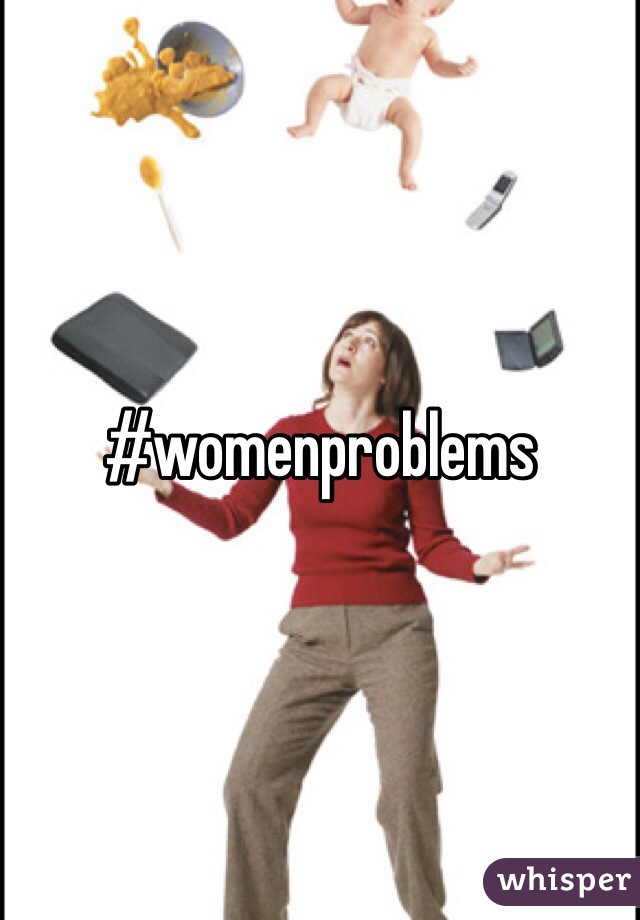 #womenproblems