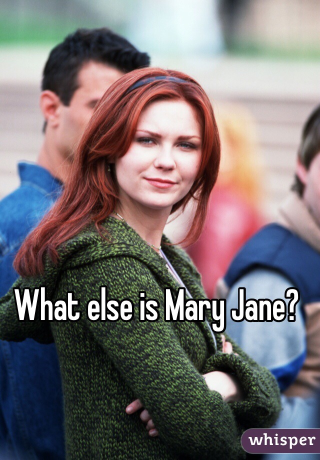 What else is Mary Jane? 