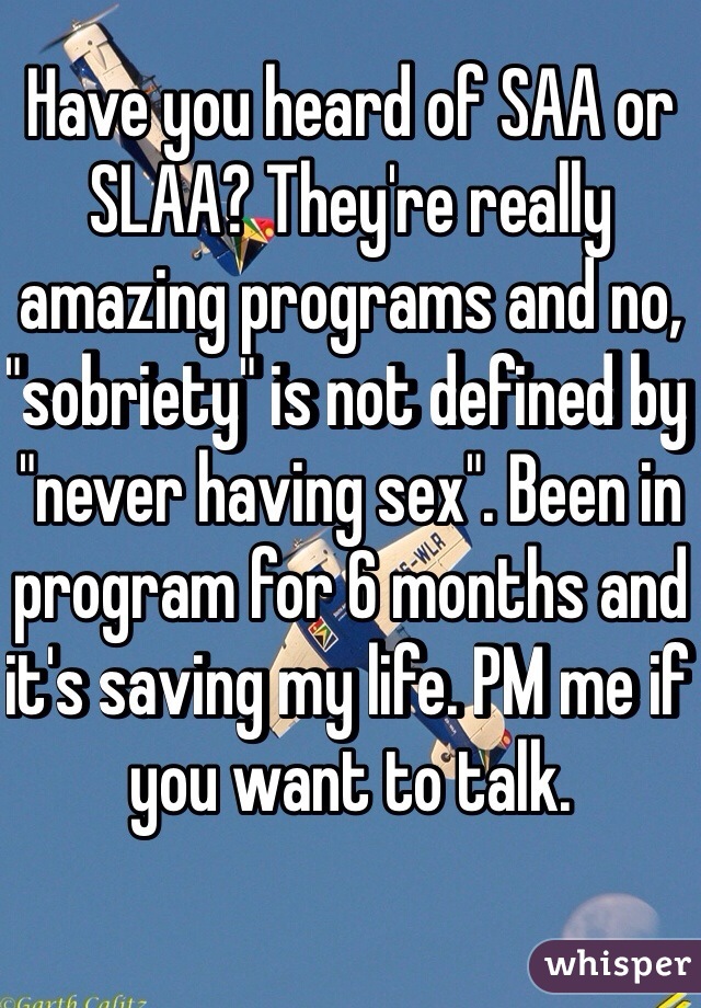Have you heard of SAA or SLAA? They're really amazing programs and no, "sobriety" is not defined by "never having sex". Been in program for 6 months and it's saving my life. PM me if you want to talk. 