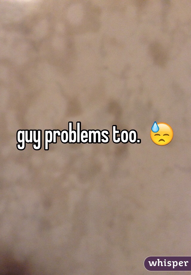 guy problems too.  😓