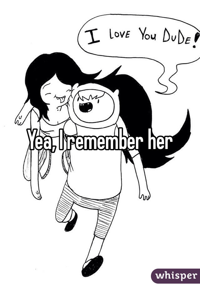 Yea, I remember her