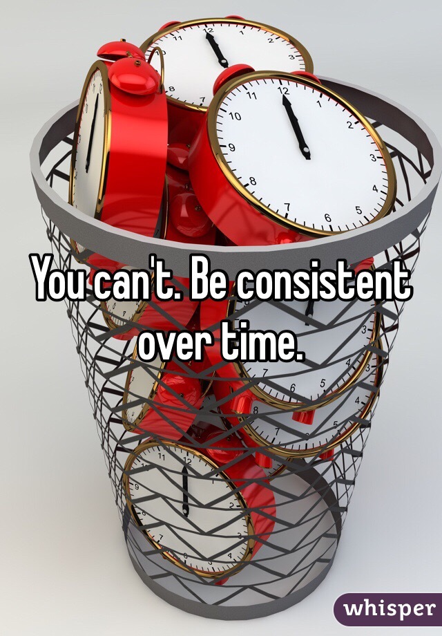 You can't. Be consistent over time. 