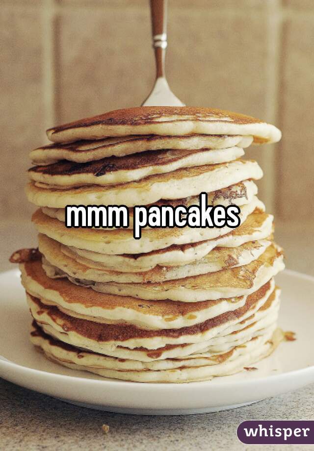 mmm pancakes 