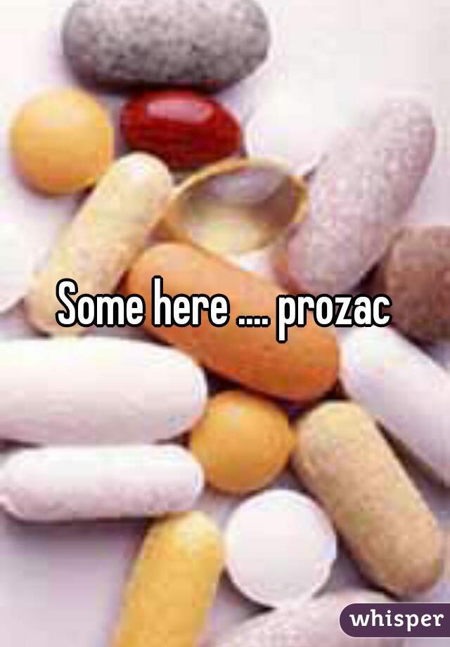 Some here .... prozac
