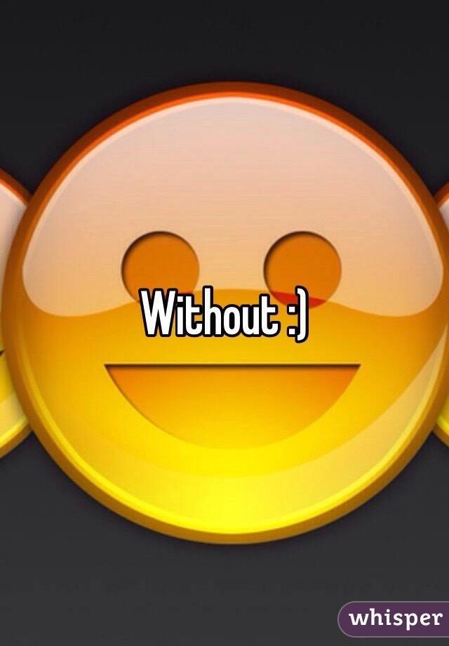 Without :)
