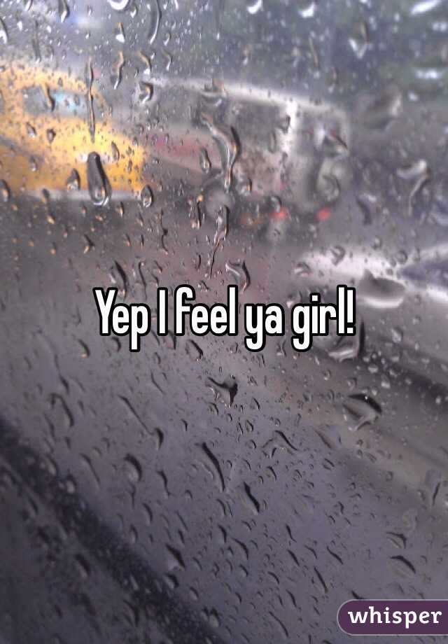 Yep I feel ya girl!