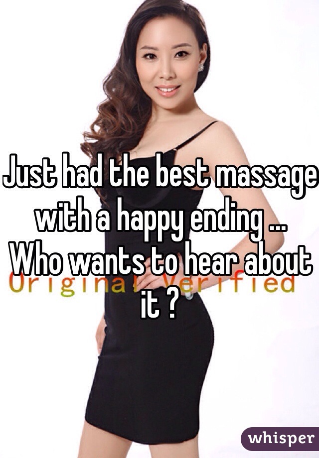  
Just had the best massage with a happy ending ...
Who wants to hear about it ?
