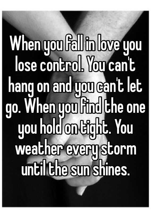 when-you-fall-in-love-you-lose-control-you-can-t-hang-on-and-you-can-t