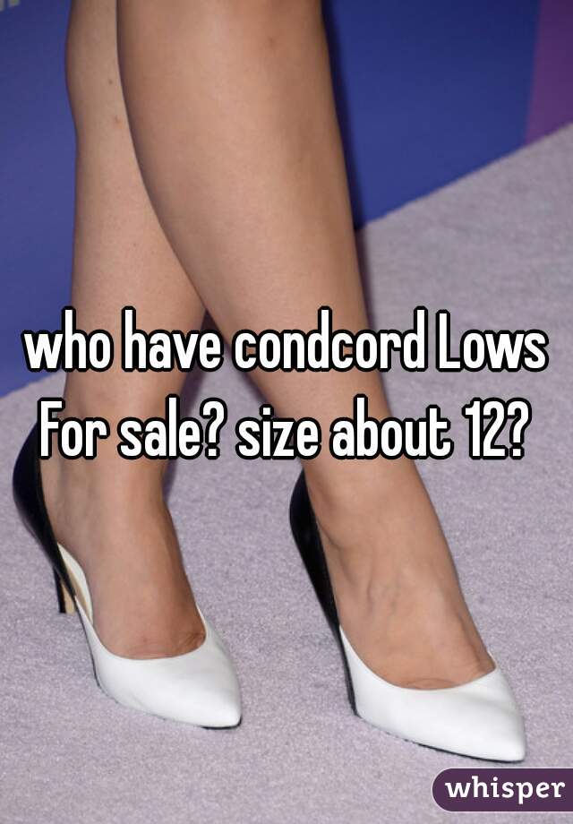 who have condcord Lows For sale? size about 12? 