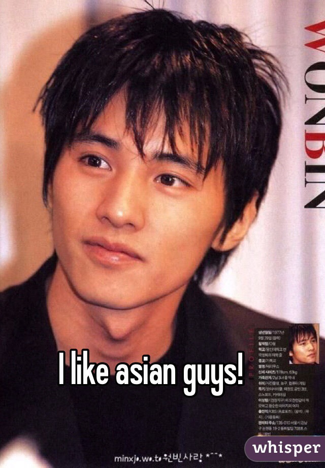 I like asian guys!