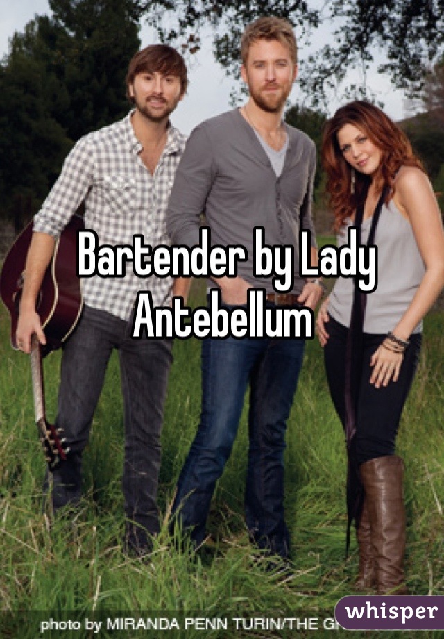 Bartender by Lady Antebellum 
