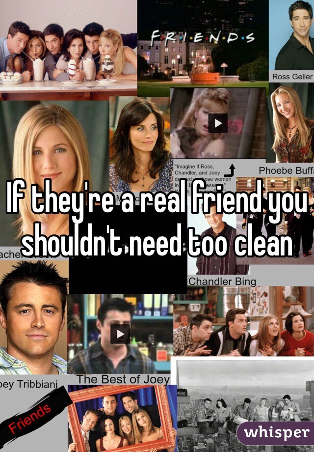 If they're a real friend you shouldn't need too clean 