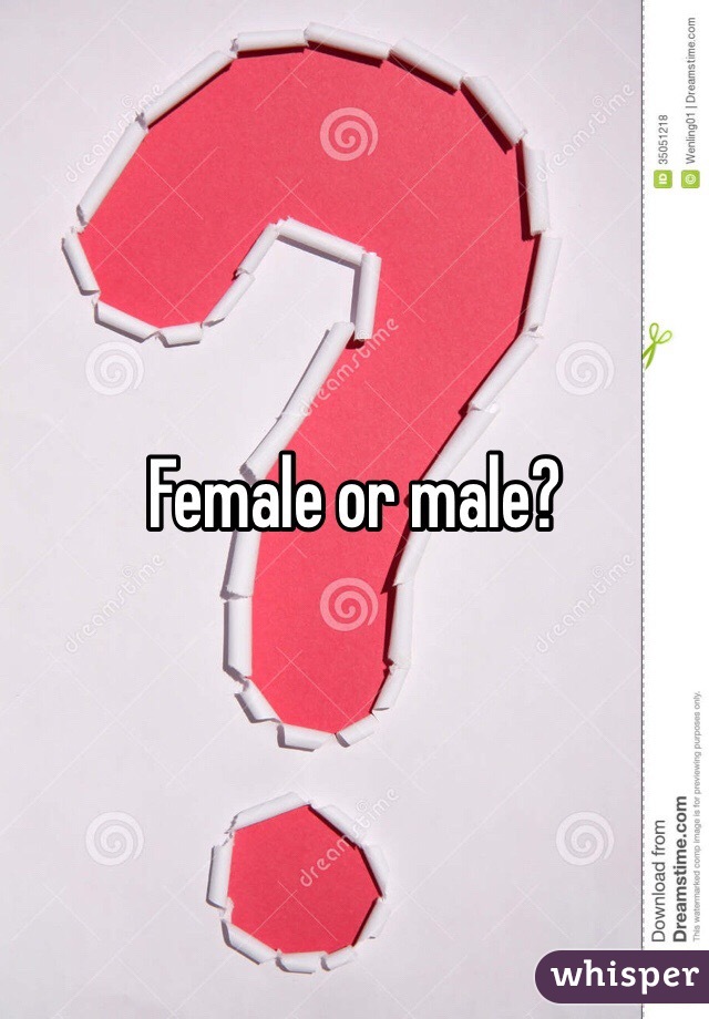 Female or male?