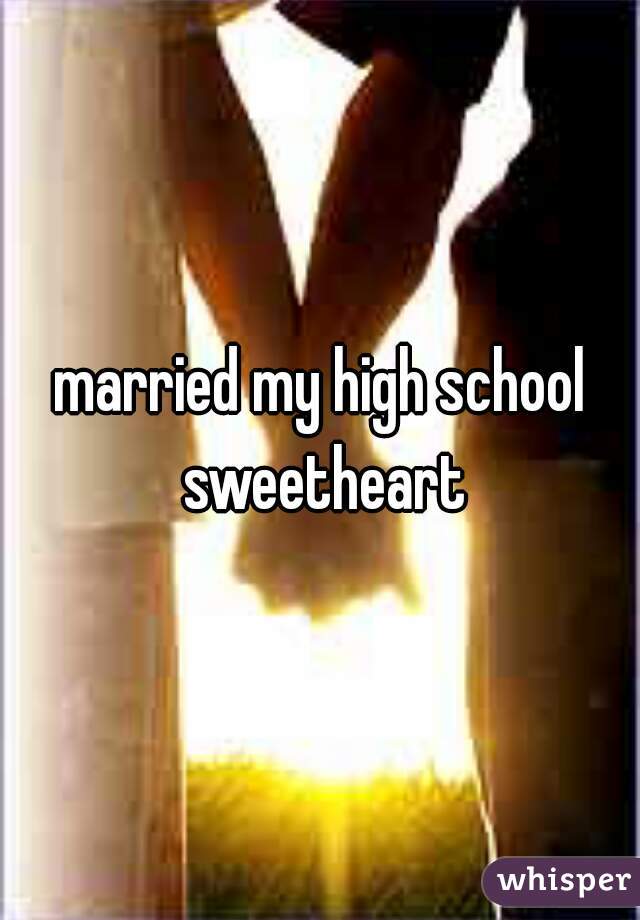 married my high school sweetheart