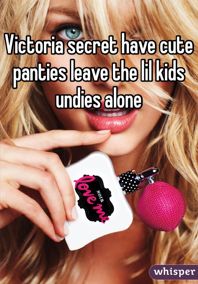 Victoria secret have cute panties leave the lil kids undies alone 